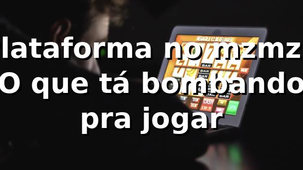Plataforma no mzmz - O que tá bombando pra jogar
