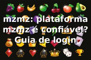 mzmz: plataforma mzmz é confiável? Guia de login